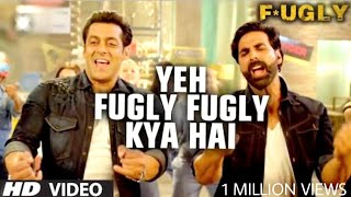 Fugly Fugly Kya Hai Title Song | Salman khan, Akshay Kumar | Yo Yo Honey Singh