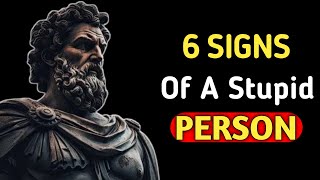 6 SIGNS OF A STUPID PERSON | stoic philosophy