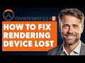 How To Fix Rendering Device Lost In Overwatch 2 (Full 2024 Guide)