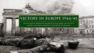 Victory in Europe 1944-45 - Broadcasts and reports from BBC War Correspondents