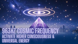 963Hz Cosmic ✨ Activate Your Higher Consciousness & Connect to the Infinite Universe🌌