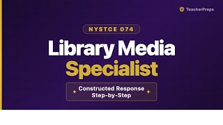 NYSTCE 74- Library Media Specialist - How To Write a Passing Constructed Response [Step-By-Step]
