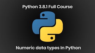 10. Python 3.8.1 Full Course|Numeric data types