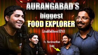 Litrali Unfiltered Episode 03 - Beyond the Food Explorer ft. Harshvardhan Shahi