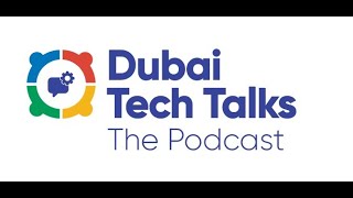 Dubai Tech Talks Podcast - Episode 3 