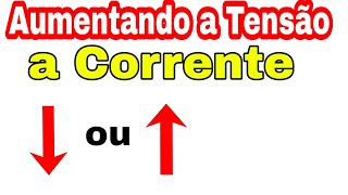 Quanto Maior a Tensão Maior a Corrente ou Quanto Maior a Tensão Menor a Corrente.