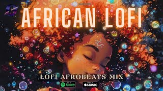 😌african lofi beats - afro lofi afrobeats to chill, study, sleep