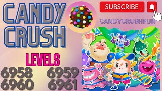 Candy Crush Levels, 6958, 6959, 6960, and 6961