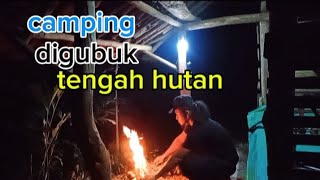 bermalam di gubuk ||camping digubuk||gubuk tengah hutan