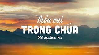 Thỏa Vui Trong Chúa - Isaac Thái | MV Lyrics | Cùng Nghe Thánh Ca