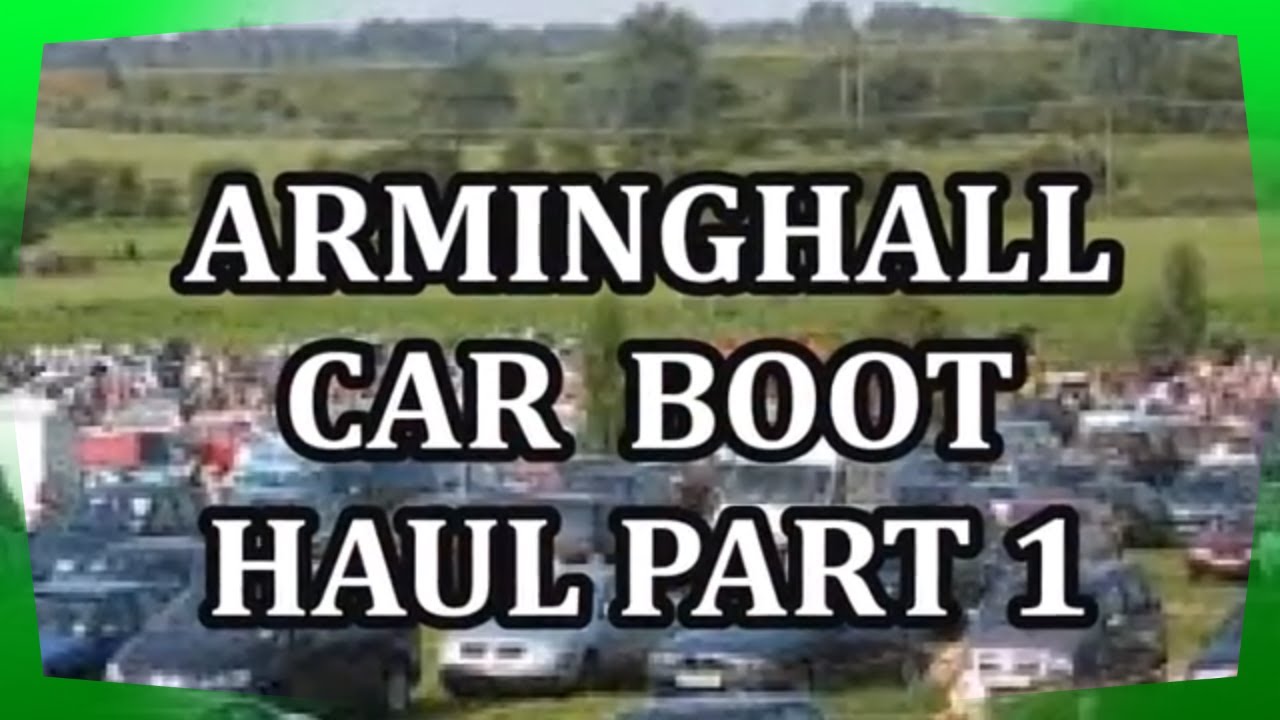 Arminghall Car Boot Haul Part 1 Late Upload Youtube
