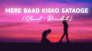 Mere Baad Kisko Sataoge [ Slowed + Reverb ]   #sad #sadsong #reverb #slowed #lofi #slowedandreverb