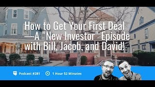 How to Get Your First Deal—An Episode For New Investors With Bill, Jacob, and David! | BP 281