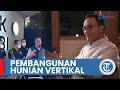 Anies Baswedan Pamer Pembangunan Hunian Vertikal, Klaim Terbanyak Dibanding Gubernur Sebelumnya