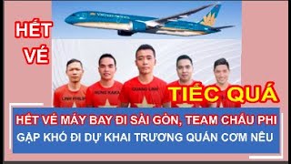 HẾT VÉ MÁY BAY ĐI SÀI GÒN, TEAM CHÂU PHI GẶP KHÓ ĐI DỰ KHAI TRƯƠNG QUÁN CƠM NIÊU CU LINH