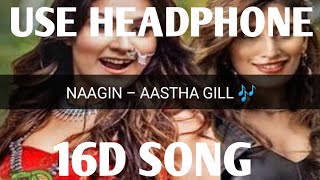Naagin - Vayu , Aashtha Gill , Akasa , Puri | Official 16D Song | 16D AUDIO SONG