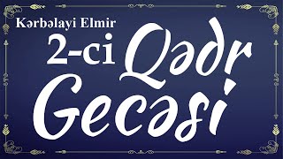 Kərbəlayi Elmir - Ramazan ayı - 2023 (2-ci Qədr gecəsi) (11.04.2023)