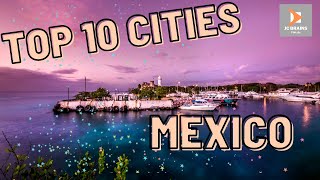TOP 10 CITIES TO VISIT WHILE IN MEXICO | TOP 10 TRAVEL 2022