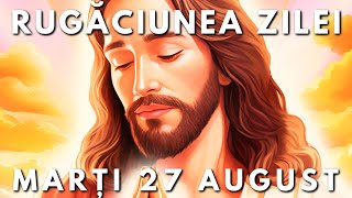 Rugăciunea Zilei Scurtă 🙏 Marți 27 August 2024