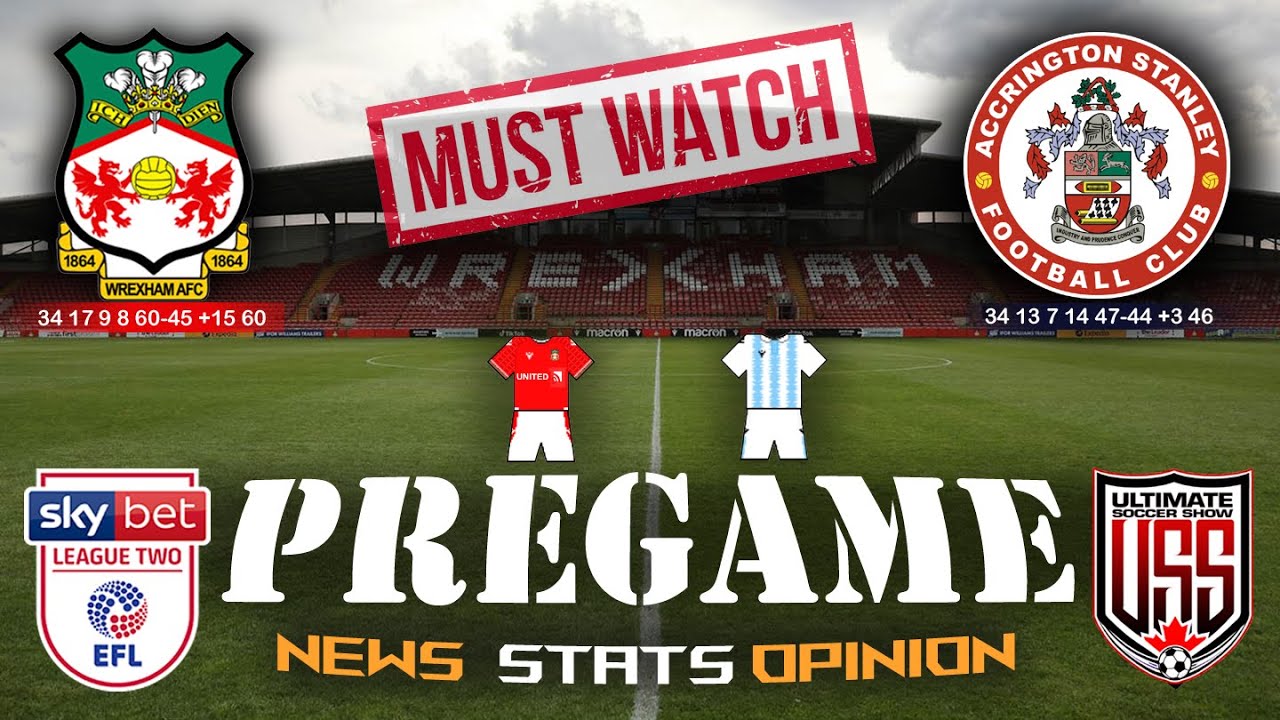 WREXHAM AFC V ACCRINGTON STANLEY FC, LEAGUE TWO MEGA PREGAME