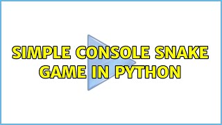 Simple console snake game in Python (2 Solutions!!)
