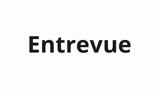 How to pronounce Entrevue