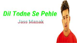 Dil Todne Se Pehle (Lyrics) 🎵  || Jass Manak