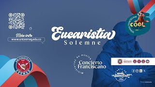 Eucaristía Solemne - Concierto Franciscano