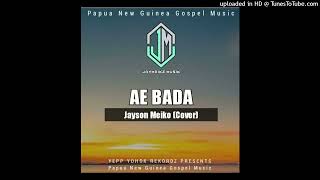 AE BADA [Gospel Music Cover -  2024] - Jayson Meiko (Yepp Yohok Records)