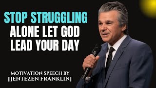 stop struggling alone let god lead your day - Jentezen Franklin Motivation