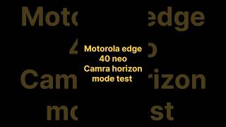 Motorola edge 40 neo camra horizon mode test/how to enable #shorts #motorola