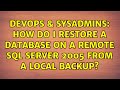 DevOps & SysAdmins: How do I restore a database on a remote SQL server 2005 from a local backup?