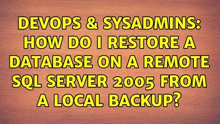 DevOps & SysAdmins: How do I restore a database on a remote SQL server 2005 from a local backup?