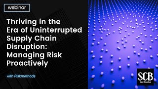Thriving in the Era of Uninterrupted Supply Chain Disruption: Managing Risk Proactively