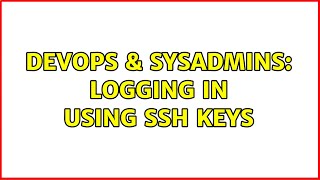 DevOps & SysAdmins: Logging in using SSH keys (2 Solutions!!)