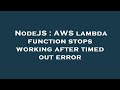 NodeJS : AWS lambda function stops working after timed out error