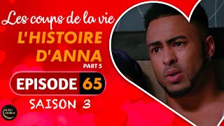 Les Coups de la Vie | L'HISTOIRE D'ANNA |  Part 5 | Saison 3