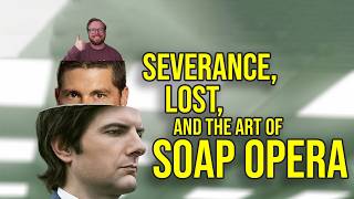 Severance, Lost, and the art of Soap Opera