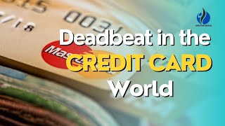 Deadbeat in the credit card world I Credit Card