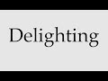 how to pronounce delighting