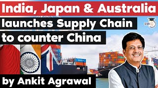 India, Japan & Australia launches Supply Chain to counter China - International Relations for UPSC