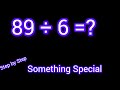 89 Divided by 6 ||89 ÷6||How do you divide 89 by 6 step by step?||Long Division||89/6