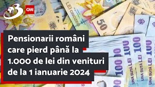 Pensionarii români care pierd până la 1.000 de lei din venituri de la 1 ianuarie 2024