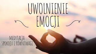 Uwolnij swoje emocje: Medytacja dla spokoju i równowagi.