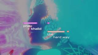 PNAU, Khalid - The Hard Way ( Lyric )
