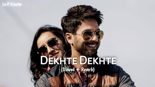 Dekhte Dekhte (Slowed + Reverb) - Atif Aslam | Batti Gul Meter Chalu | Lo-fi Creator
