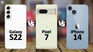 Google Pixel 7 VS Samsung Galaxy S22 VS iPhone 14
