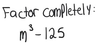 Factoring: Factor m^3 - 125
