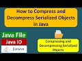 How to Compress and Decompress Serialized Objects in Java? | Java File | Java IO | Java Tutorial