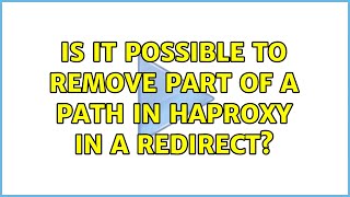 Is it possible to remove part of a path in HAProxy in a redirect? (2 Solutions!!)